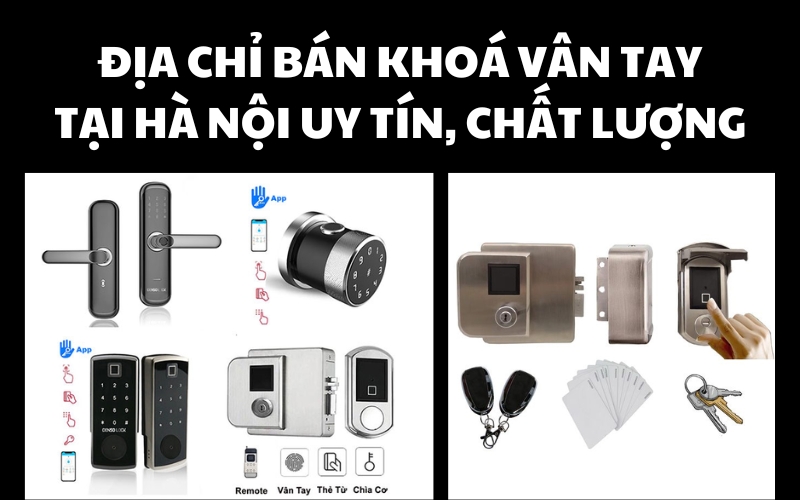 Tổng Hợp 7 Địa Chỉ Bán Khoá Vân Tay Tại Hà Nội Uy Tín, Chất Lượng