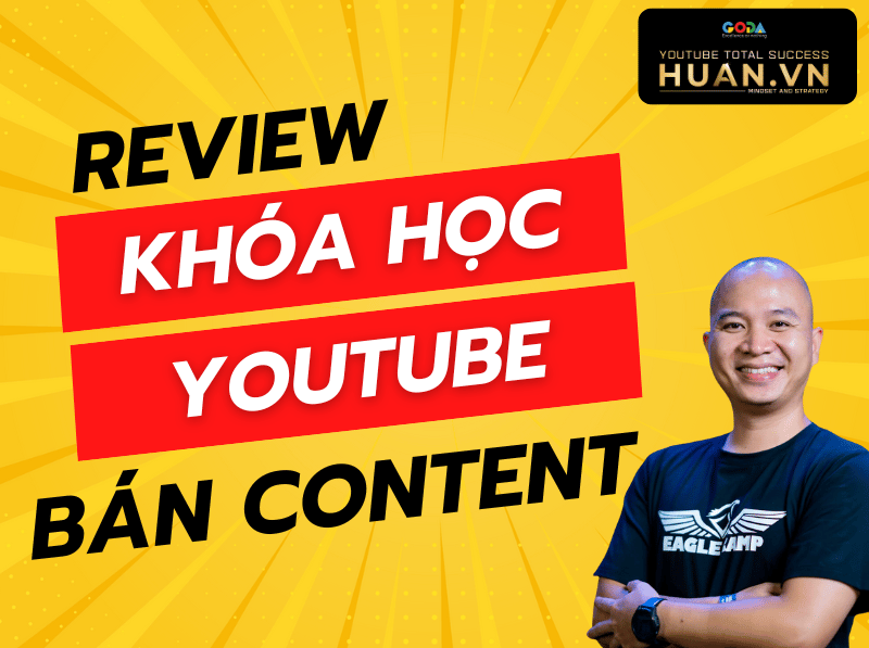 Đánh Giá Khóa Học Youtube Bán Content Tại Huân Academy