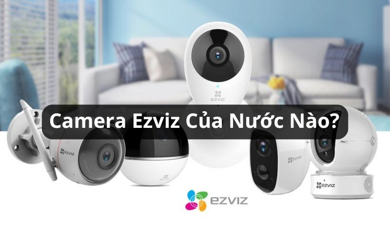 camera ezviz của nước nào