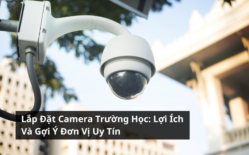lắp đặt camera trường học